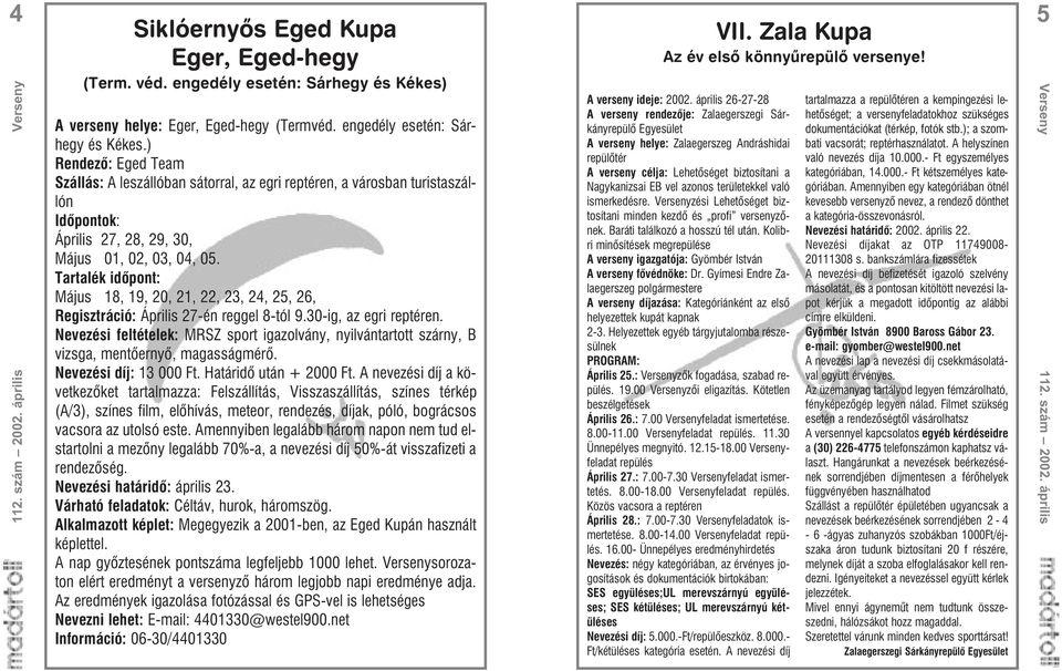 ) Rendezõ: Eged Team Szállás: A leszállóban sátorral, az egri reptéren, a városban turistaszállón Idõpontok: Április 27, 28, 29, 30, Május 01, 02, 03, 04, 05.