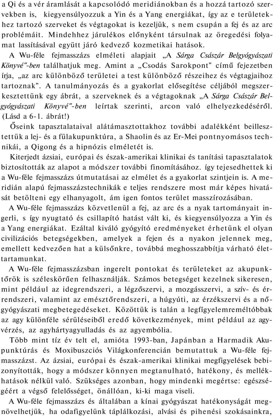 A Wu-féle fejmasszázs elméleti alapjait A Sárga Császár Belgyógyászati Könyvé"-ben találhatjuk meg.