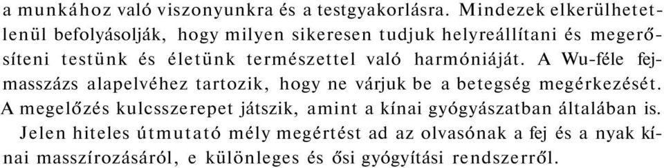 természettel való harmóniáját. A Wu-féle fejmasszázs alapelvéhez tartozik, hogy ne várjuk be a betegség megérkezését.