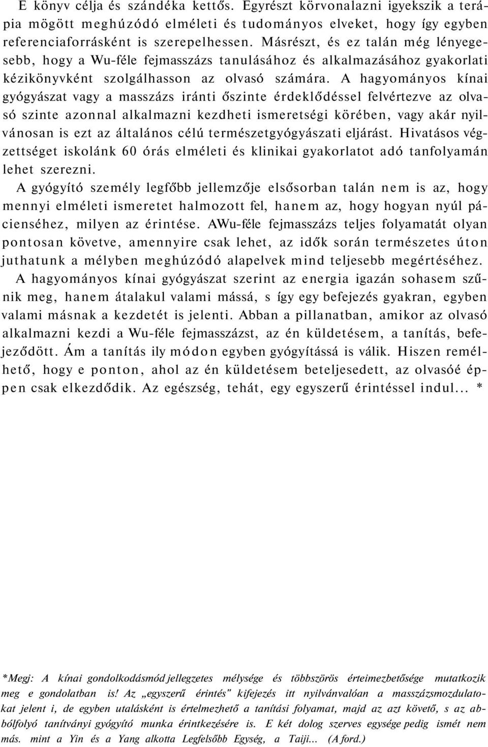 A hagyományos kínai gyógyászat vagy a masszázs iránti őszinte érdeklődéssel felvértezve az olvasó szinte azonnal alkalmazni kezdheti ismeretségi körében, vagy akár nyilvánosan is ezt az általános