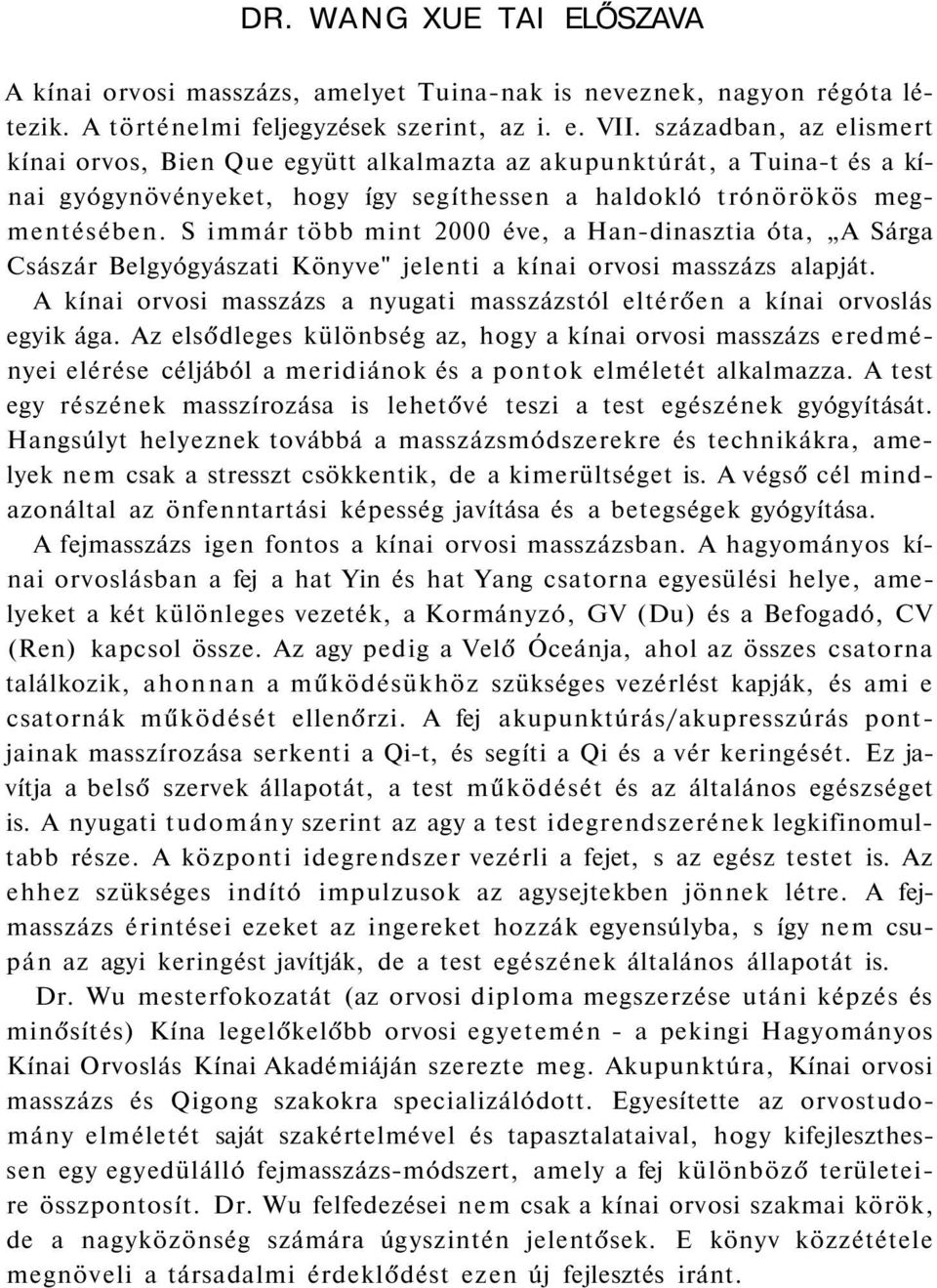 S immár több mint 2000 éve, a Han-dinasztia óta, A Sárga Császár Belgyógyászati Könyve" jelenti a kínai orvosi masszázs alapját.