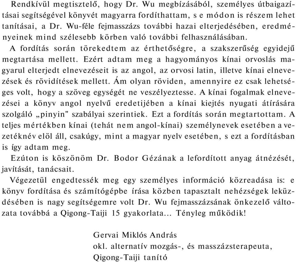 A fordítás során törekedtem az érthetőségre, a szakszerűség egyidejű megtartása mellett.