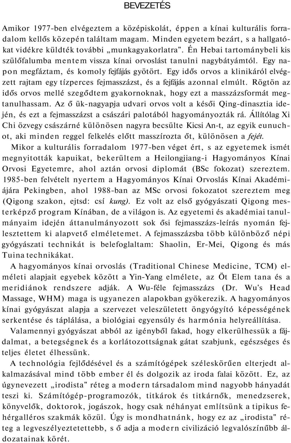 Egy napon megfáztam, és komoly fejfájás gyötört. Egy idős orvos a klinikáról elvégzett rajtam egy tízperces fejmasszázst, és a fejfájás azonnal elmúlt.