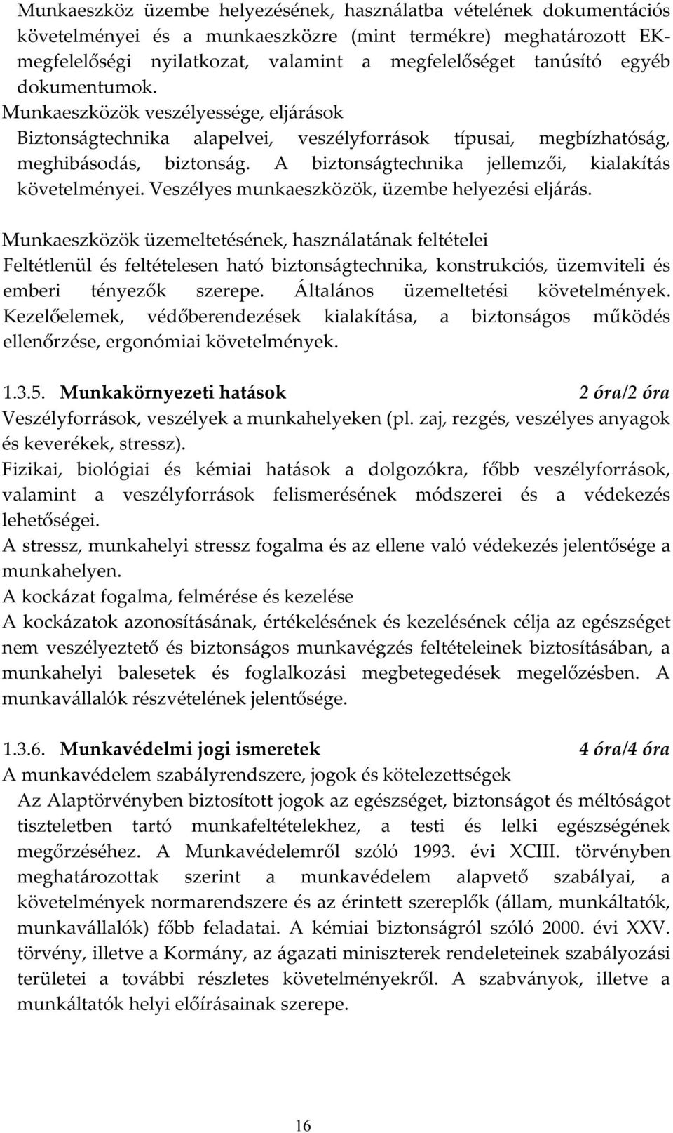 A biztonságtechnika jellemzői, kialakítás követelményei. Veszélyes munkaeszközök, üzembe helyezési eljárás.