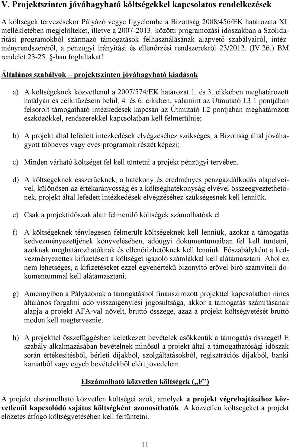 közötti programozási időszakban a Szolidaritási programokból származó támogatások felhasználásának alapvető szabályairól, intézményrendszeréről, a pénzügyi irányítási és ellenőrzési rendszerekről