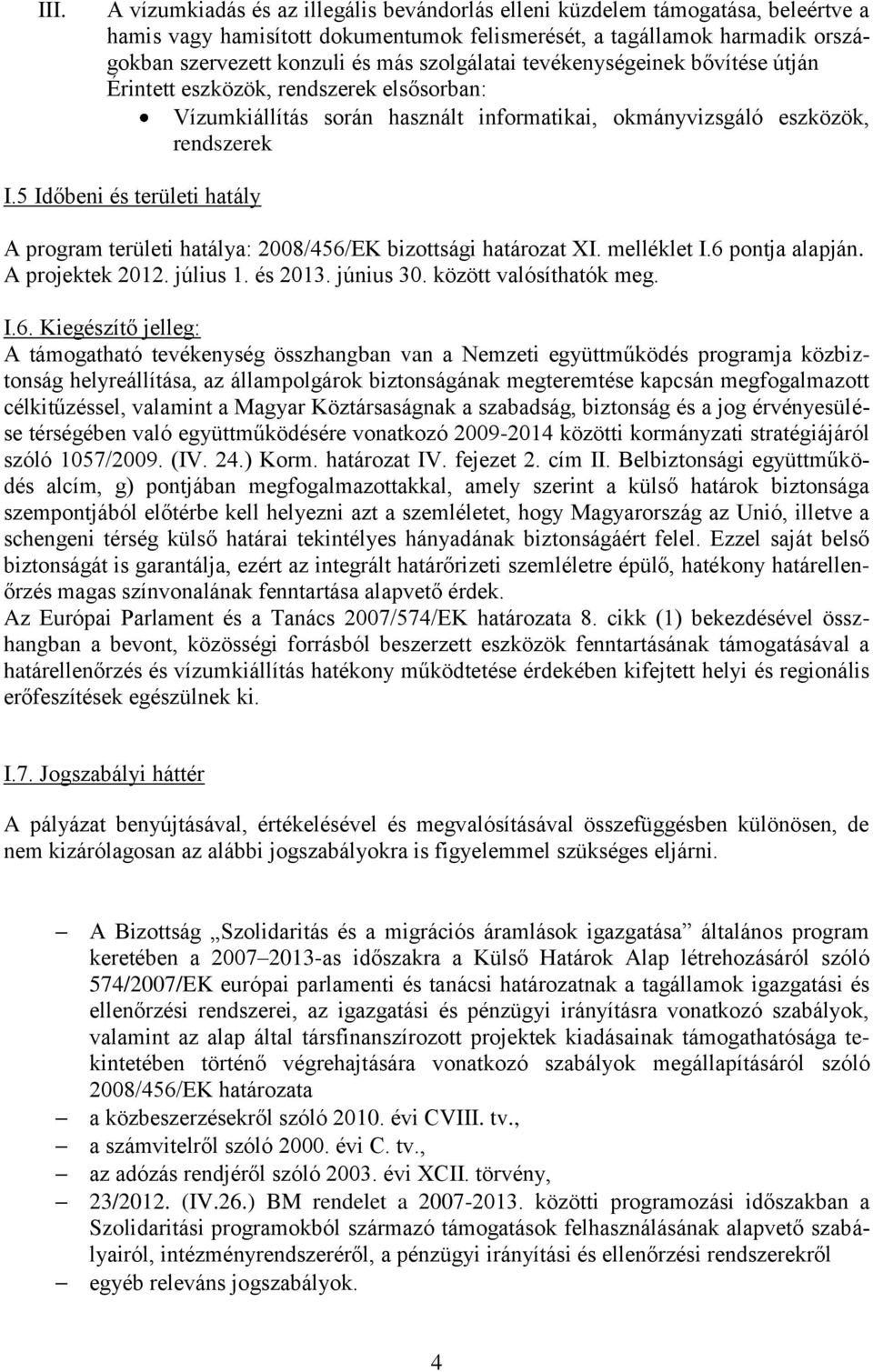 5 Időbeni és területi hatály A program területi hatálya: 2008/456/