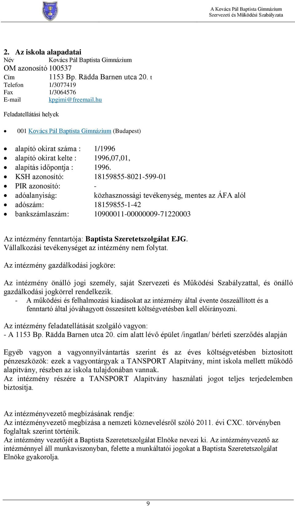 KSH azonosító: 18159855-8021-599-01 PIR azonosító: - adóalanyiság: közhasznossági tevékenység, mentes az ÁFA alól adószám: 18159855-1-42 bankszámlaszám: 10900011-00000009-71220003 Az intézmény