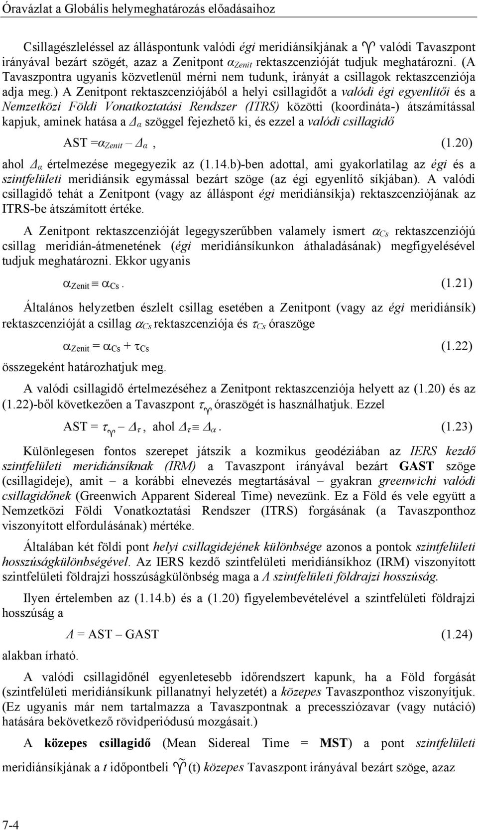 ) A Zenitpont rektaszcenziójából a helyi csillagidőt a valódi égi egyenlítői és a Nemzetközi Földi Vonatkoztatási Rendszer (ITRS) közötti (koordináta-) átszámítással kapjuk, aminek hatása a α szöggel