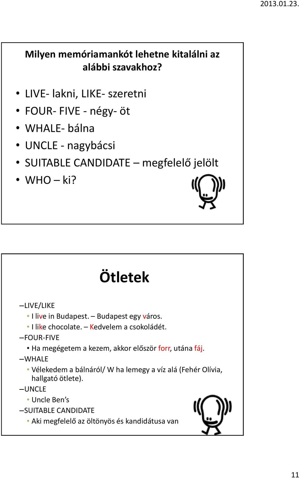 Ötletek LIVE/LIKE I live in Budapest. Budapest egy város. I like chocolate. Kedvelem a csokoládét.