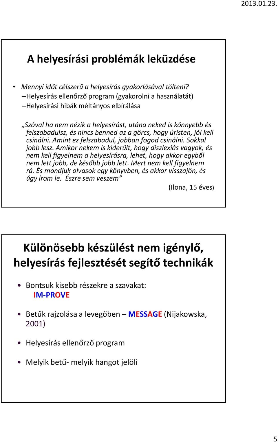 hogy úristen, jól kell csinálni. Amint ez felszabadul, jobban fogod csinálni. Sokkal jobb lesz.