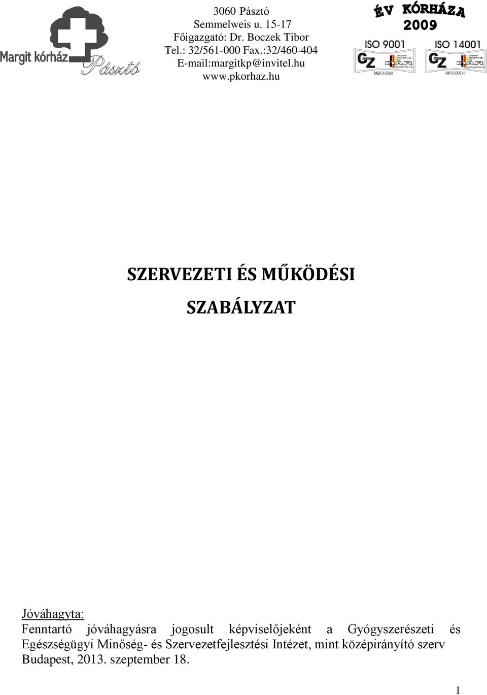 hu SZERVEZETI ÉS MŰKÖDÉSI SZABÁLYZAT Jóváhagyta: Fenntartó jóváhagyásra jogosult