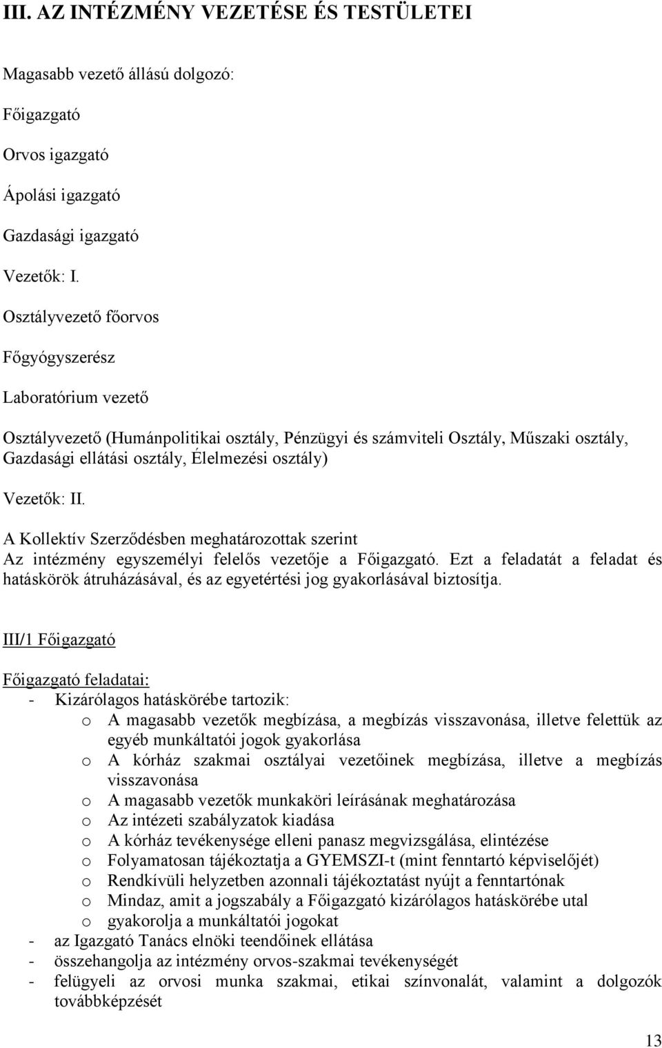 Vezetők: II. A Kollektív Szerződésben meghatározottak szerint Az intézmény egyszemélyi felelős vezetője a Főigazgató.