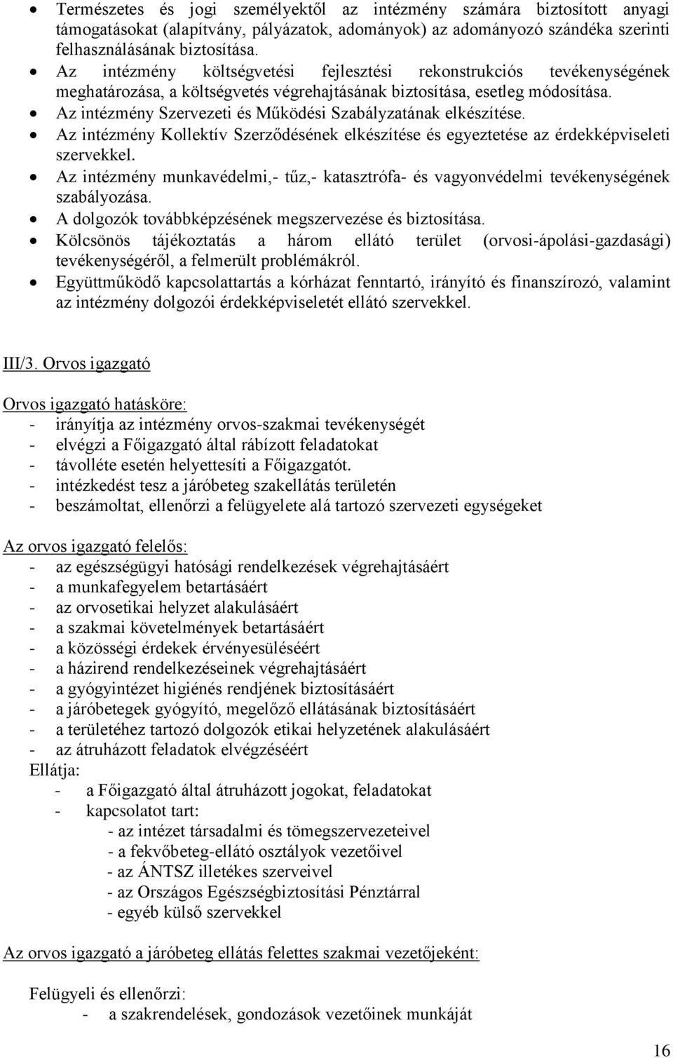 Az intézmény Szervezeti és Működési Szabályzatának elkészítése. Az intézmény Kollektív Szerződésének elkészítése és egyeztetése az érdekképviseleti szervekkel.