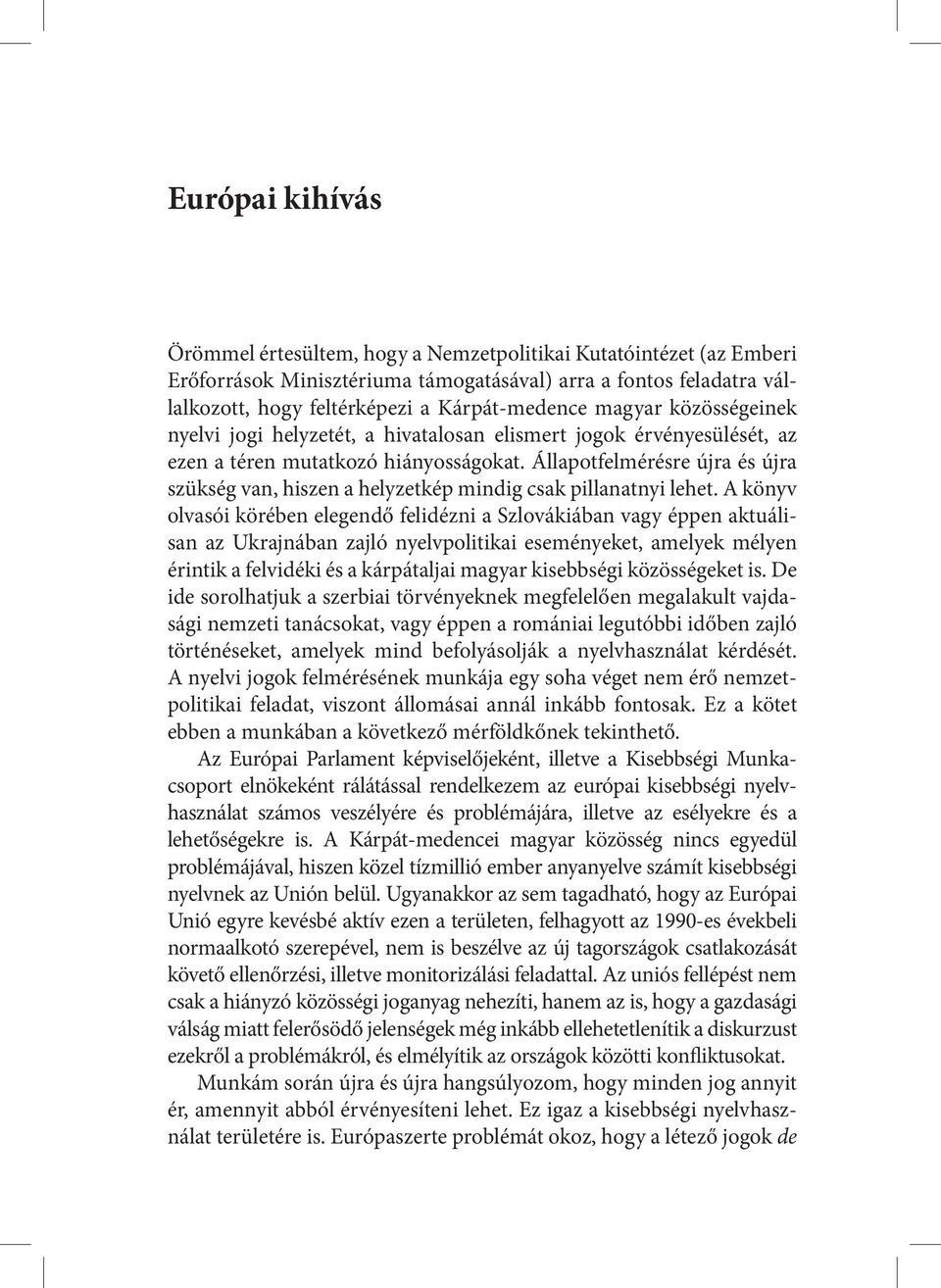 Állapotfelmérésre újra és újra szükség van, hiszen a helyzetkép mindig csak pillanatnyi lehet.