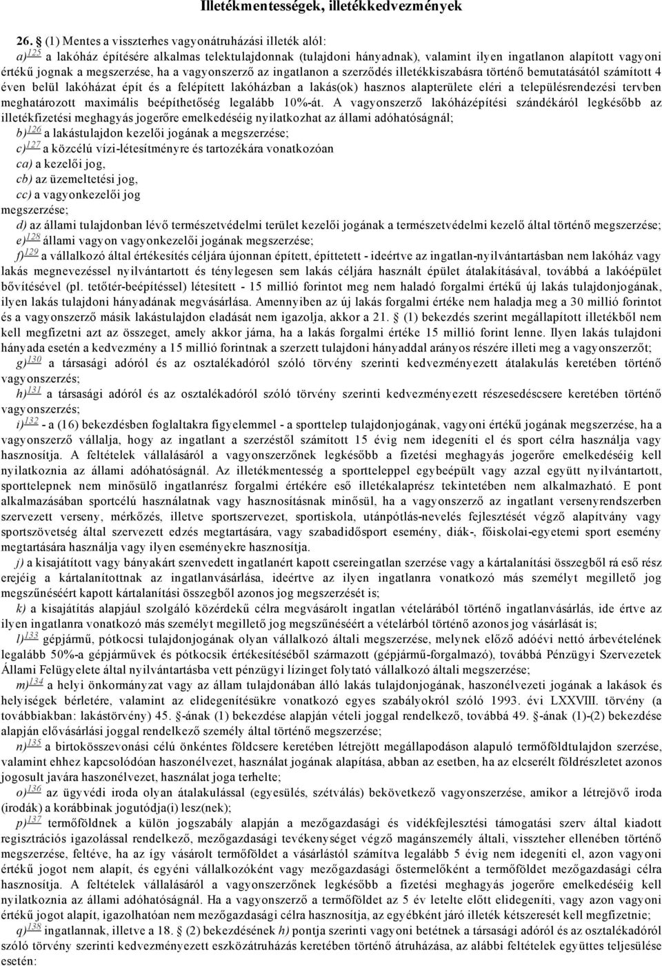 megszerzése, ha a vagyonszerző az ingatlanon a szerződés illetékkiszabásra történő bemutatásától számított 4 éven belül lakóházat épít és a felépített lakóházban a lakás(ok) hasznos alapterülete