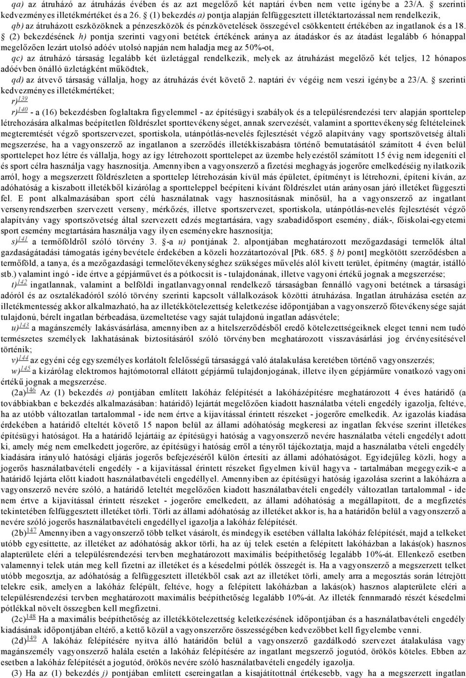 18. bekezdésének h) pontja szerinti vagyoni betétek értékének aránya az átadáskor és az átadást legalább 6 hónappal megelőzően lezárt utolsó adóév utolsó napján nem haladja meg az 50% ot, qc) az