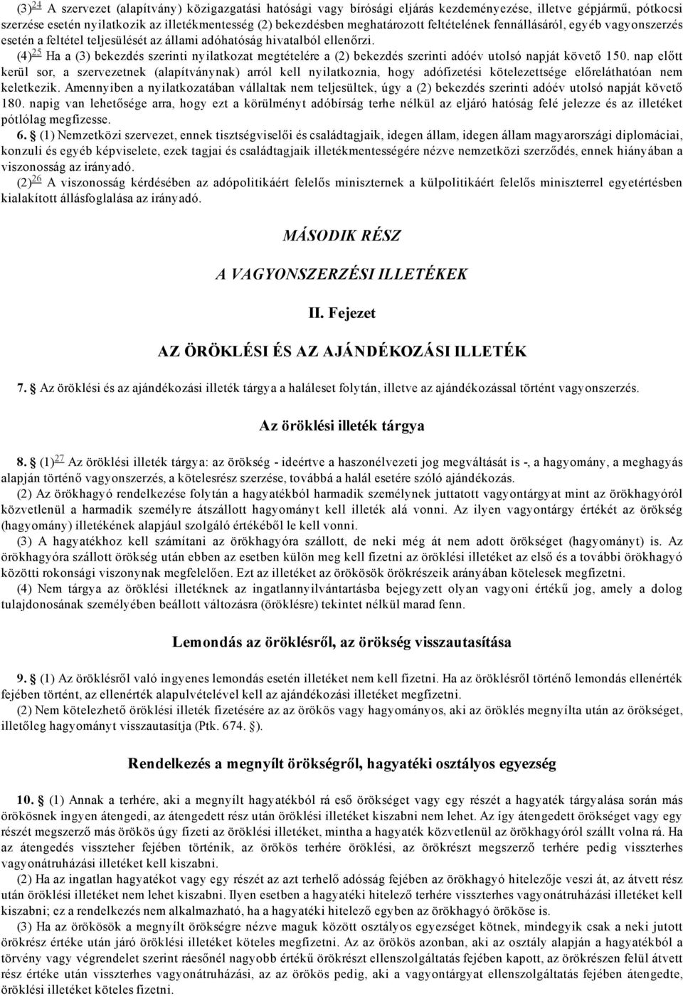 (4) 25 Ha a bekezdés szerinti nyilatkozat megtételére a bekezdés szerinti adóév utolsó napját követő 150.