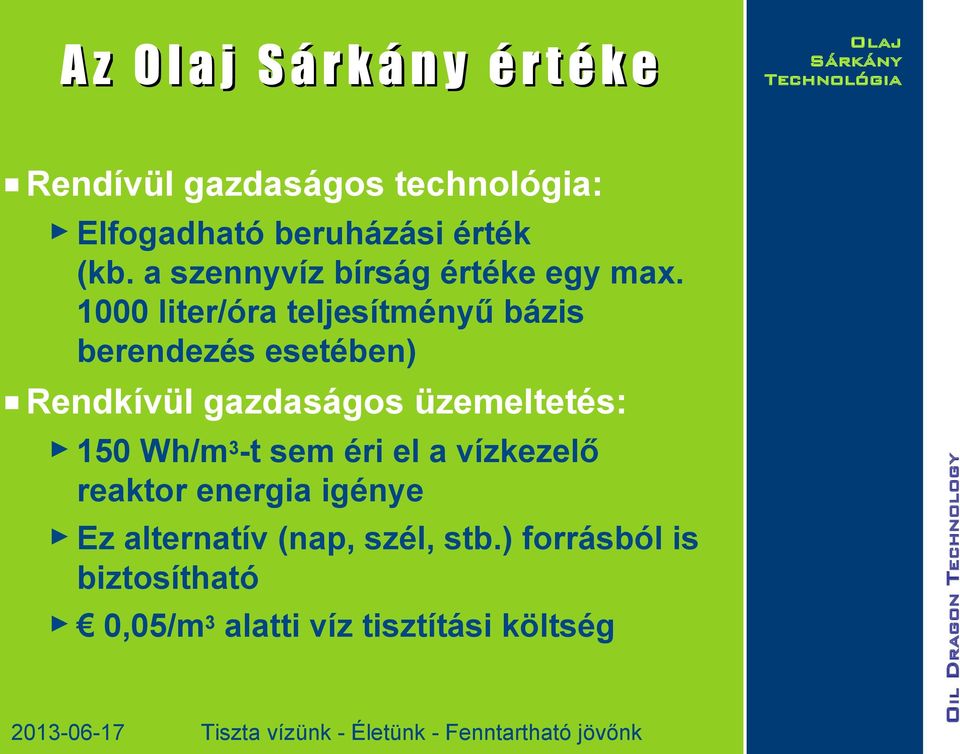 1000 liter/óra teljesítményű bázis berendezés esetében) Rendkívül gazdaságos üzemeltetés: 150