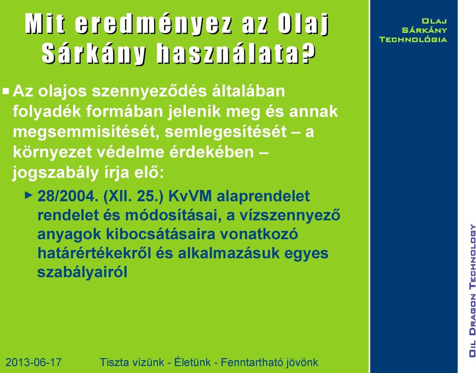 semlegesítését a környezet védelme érdekében jogszabály írja elő: 28/2004. (XII. 25.