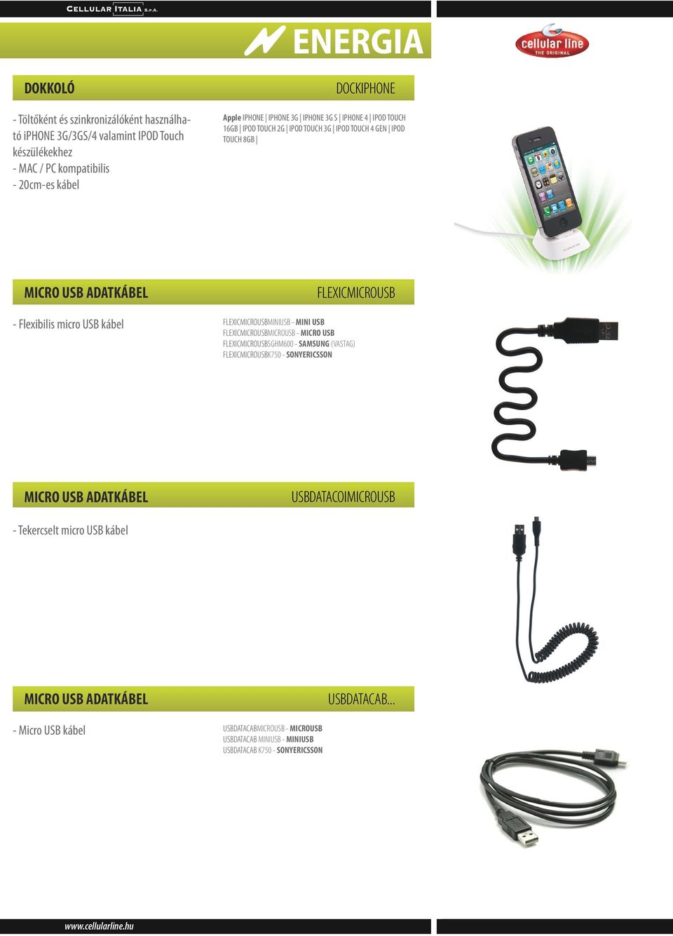 FLEXICMICROUSBMINIUSB - MINI USB FLEXICMICROUSBMICROUSB - MICRO USB FLEXICMICROUSBSGHM600 - SAMSUNG (VASTAG) FLEXICMICROUSBK750 - SONYERICSSON MICRO USB ADATKÁBEL