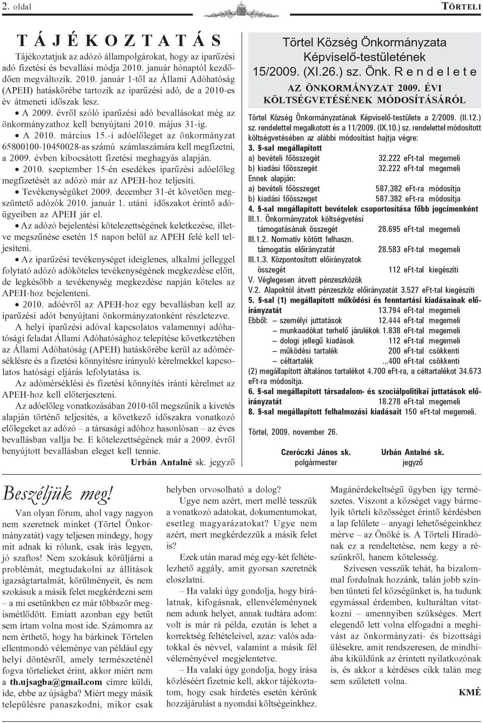 évrõl szóló iparûzési adó bevallásokat még az önkormányzathoz kell benyújtani 2010. május 31-ig. A 2010. március 15.