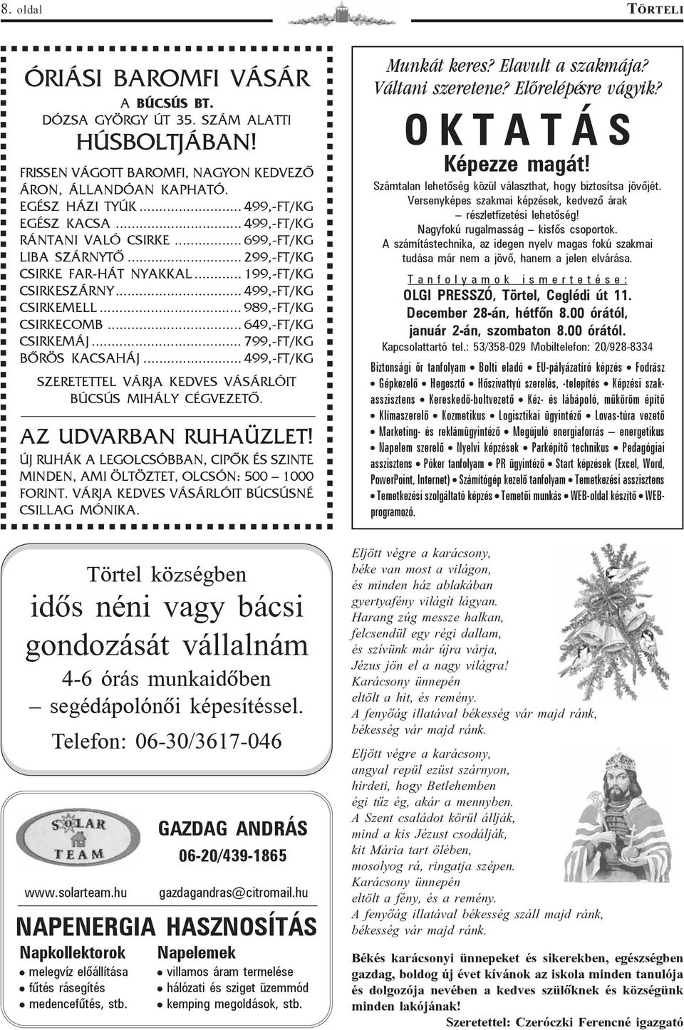 .. 649,-FT/KG CSIRKEMÁJ... 799,-FT/KG BÕRÖS KACSAHÁJ... 499,-FT/KG SZERETETTEL VÁRJA KEDVES VÁSÁRLÓIT BÚCSÚS MIHÁLY CÉGVEZETÕ. AZ UDVARBAN RUHAÜZLET!