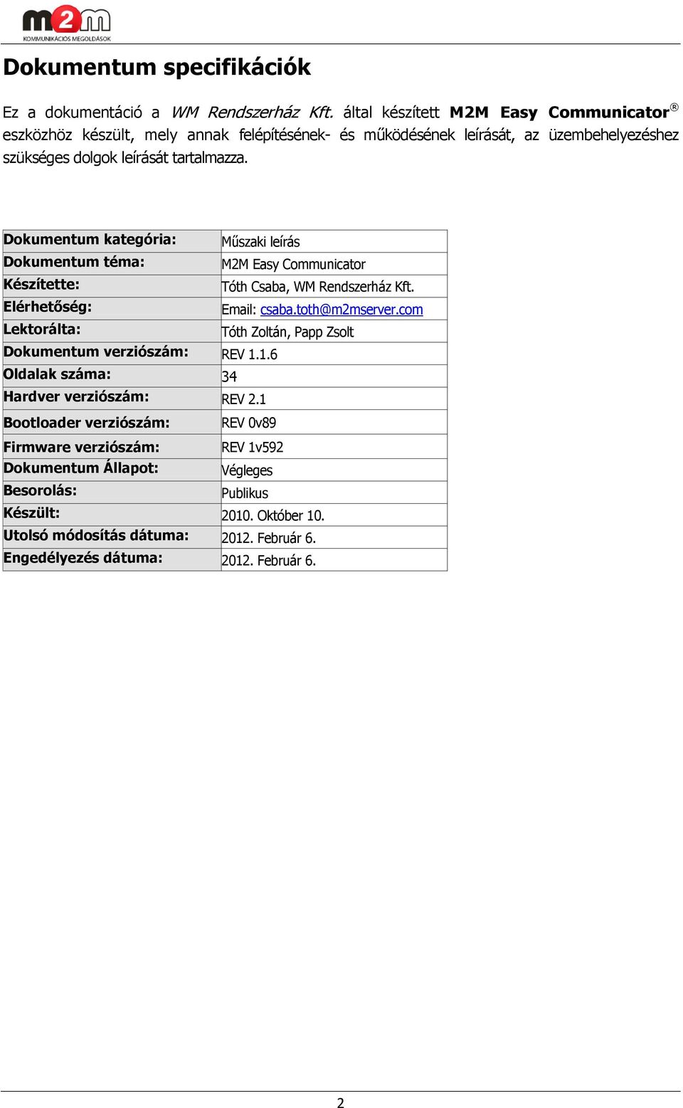 Dokumentum kategória: Műszaki leírás Dokumentum téma: M2M Easy Communicator Készítette: Tóth Csaba, WM Rendszerház Kft. Elérhetőség: Email: csaba.toth@m2mserver.