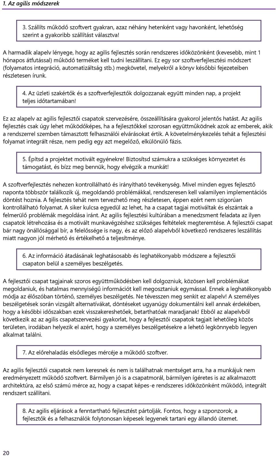 Ez egy sor szoftverfejlesztési módszert (folyamatos integráció, automatizáltság stb.) megkövetel, melyekről a könyv későbbi fejezeteiben részletesen írunk. 4.