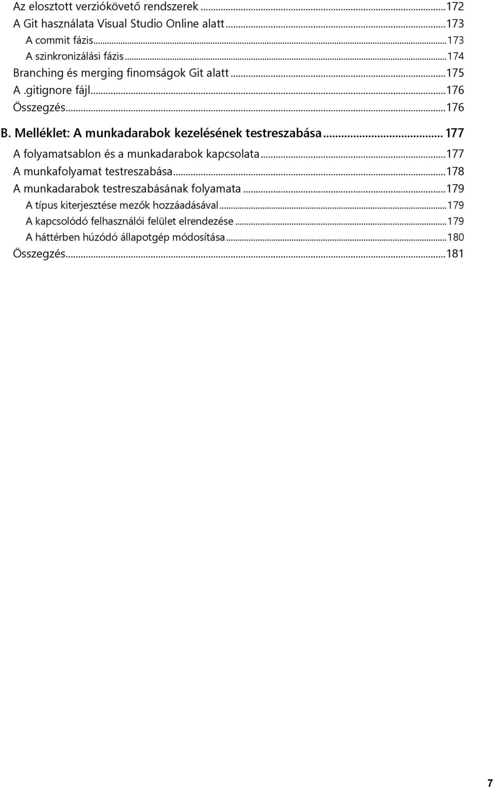 .. 177 A folyamatsablon és a munkadarabok kapcsolata... 177 A munkafolyamat testreszabása... 178 A munkadarabok testreszabásának folyamata.