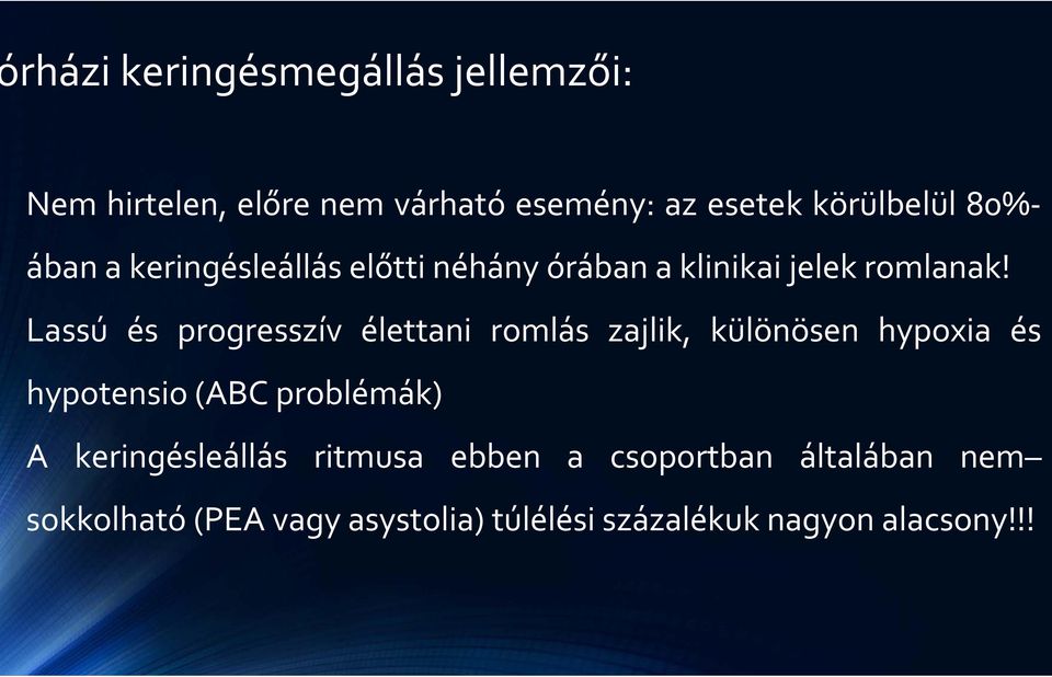 Lassú és progresszív élettani romlás zajlik, különösen hypoxia és hypotensio (ABC problémák) A