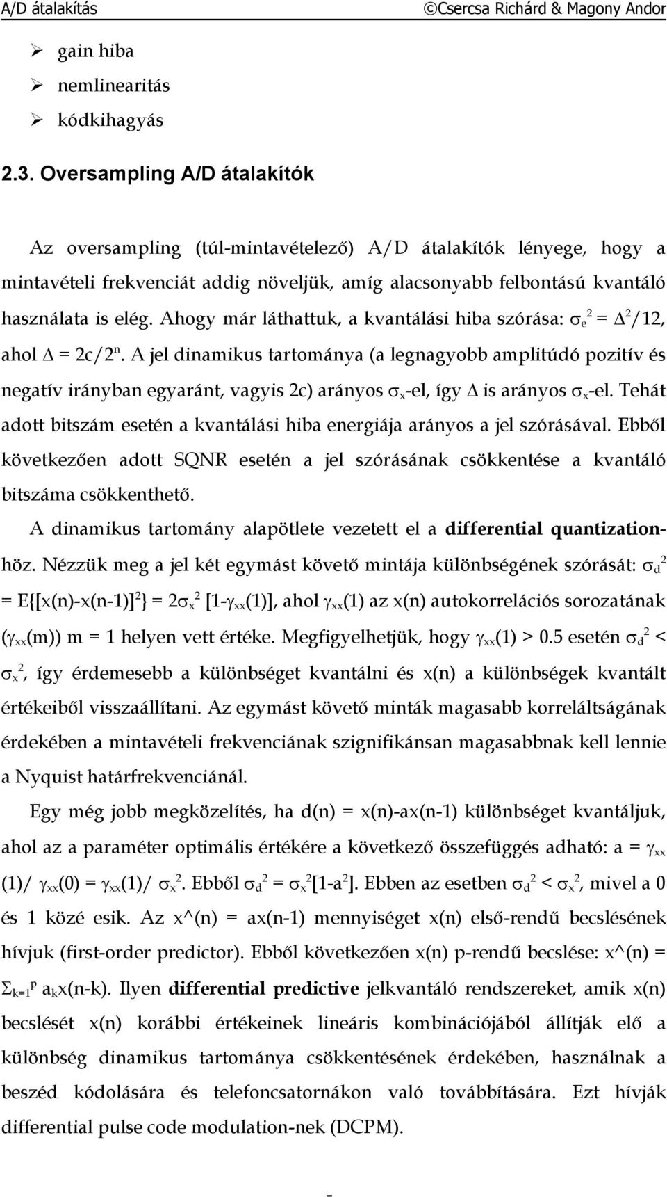 Ahogy már láthattuk, a kvantálási hiba szórása: e = 2 /12, ahol = 2c/2 n.