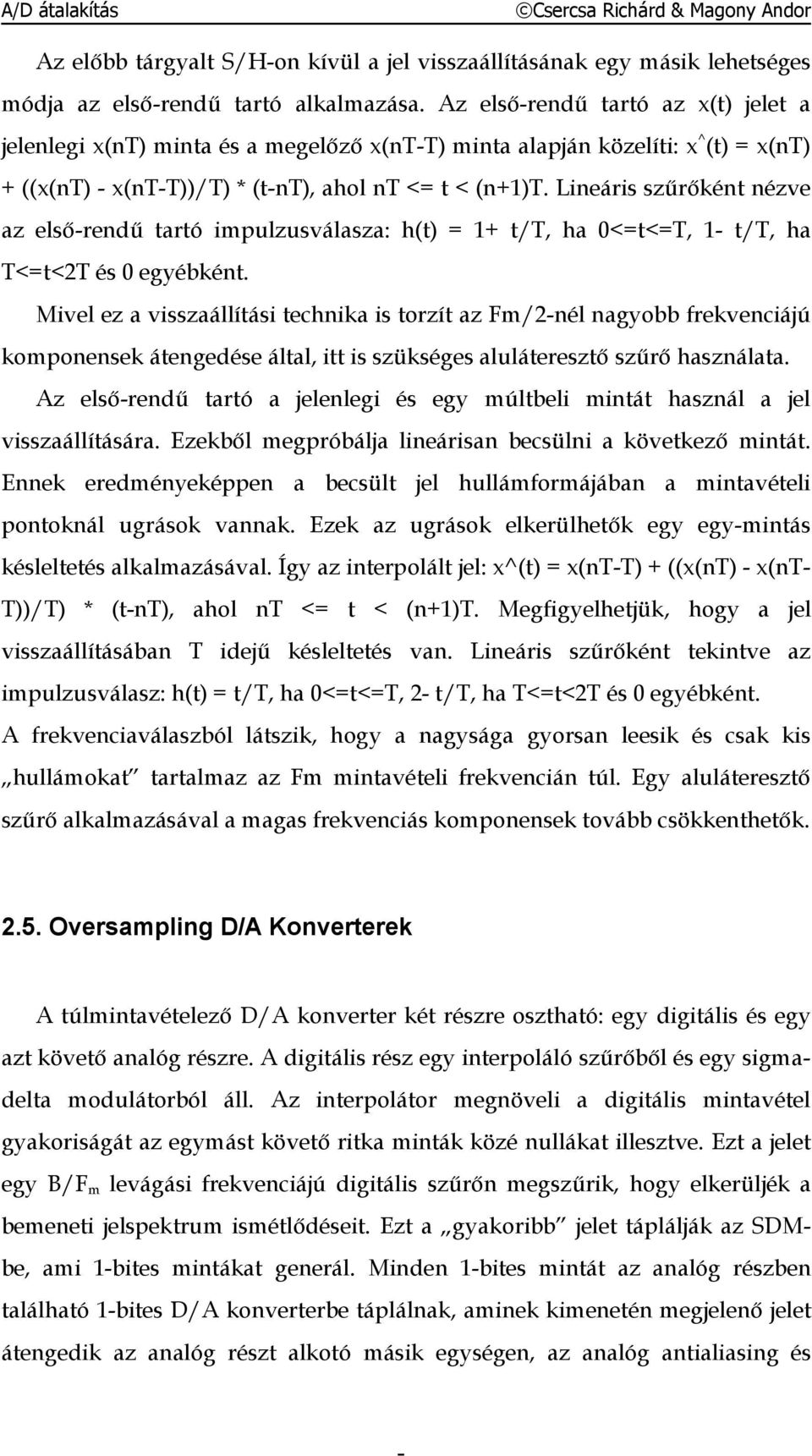 Lineáris szűrőként nézve az elsőrű tartó impulzusválasza: h(t) = 1+ t/t, ha 0<=t<=T, 1 t/t, ha T<=t<2T és 0 egyébként.