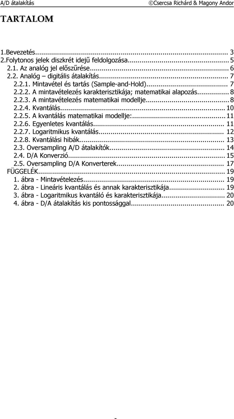 .. 13 2.3. Oversampling A/D átalakítók... 14 2.4. D/A Konverzió... 15 2.5. Oversampling D/A Konverterek... 17 FÜGGELÉK... 19 1. ábra Mintavételezés... 19 2.