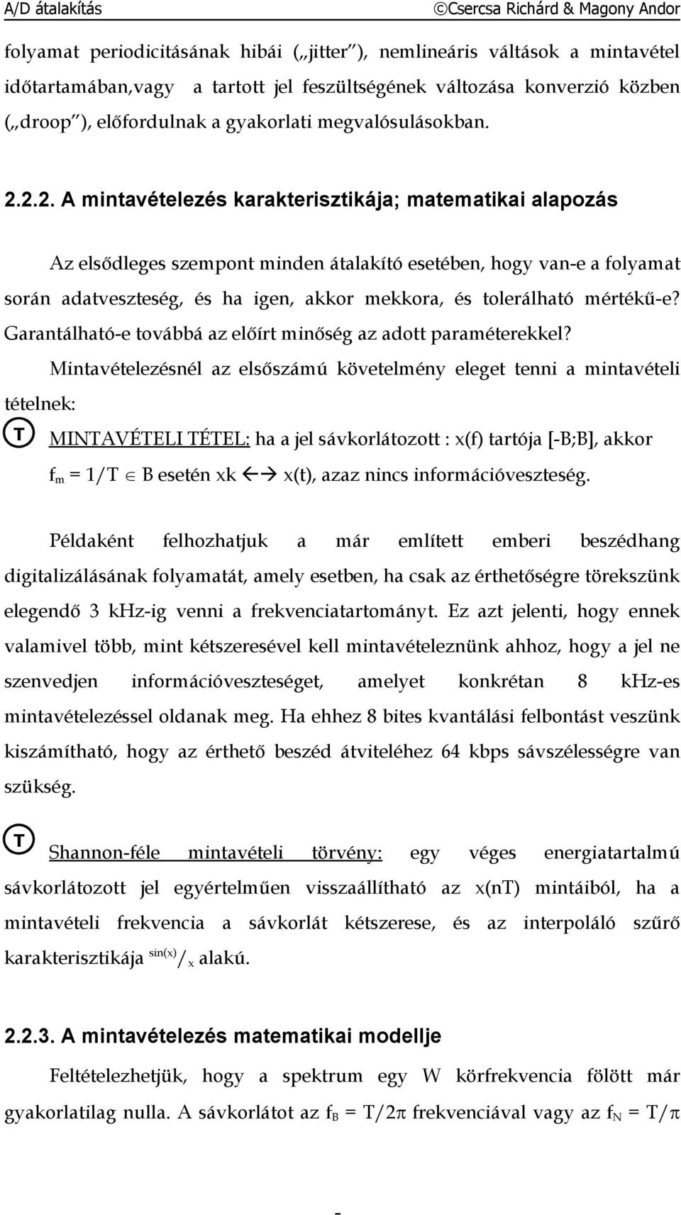 2.2. A mintavételezés karakterisztikája; matematikai alapozás Az elsődleges szempont minden átalakító esetében, hogy vane a folyamat során adatveszteség, és ha igen, akkor mekkora, és tolerálható