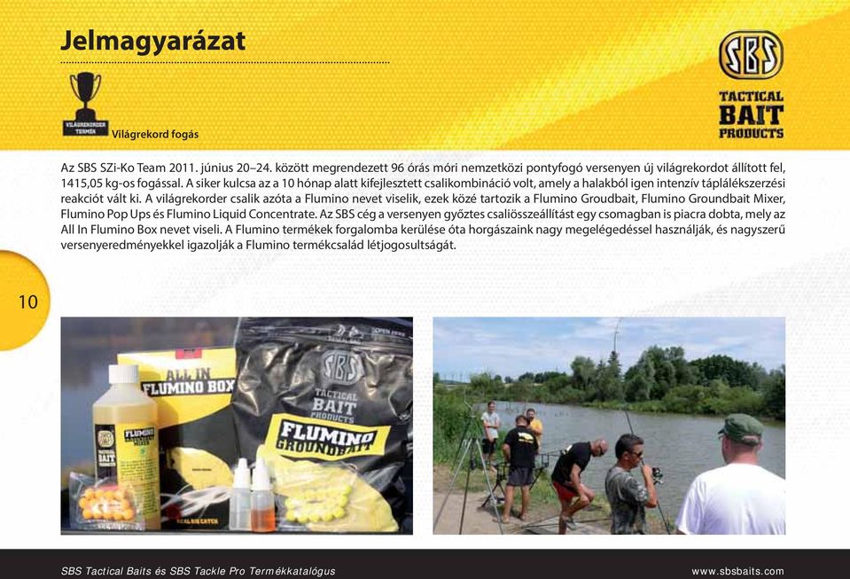 A világrekorder csalik azóta a Flumino nevet viselik, ezek közé tartozik a Flumino Groudbait, Flumino Groundbait Mixer, Flumino Pop Ups és Flumino Liquid Concentrate.