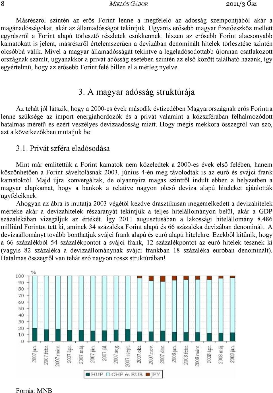 denominált hitelek törlesztése szintén olcsóbbá válik.