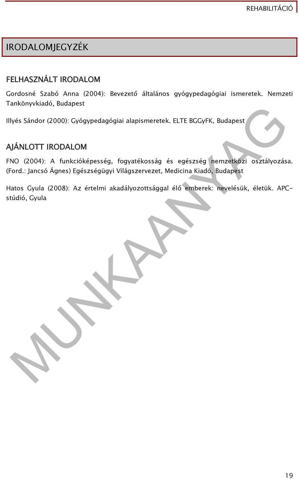 ELTE BGGyFK, Budapest AJÁNLOTT IRODALOM FNO (2004): A funkcióképesség, fogyatékosság és egészség nemzetközi osztályozása.