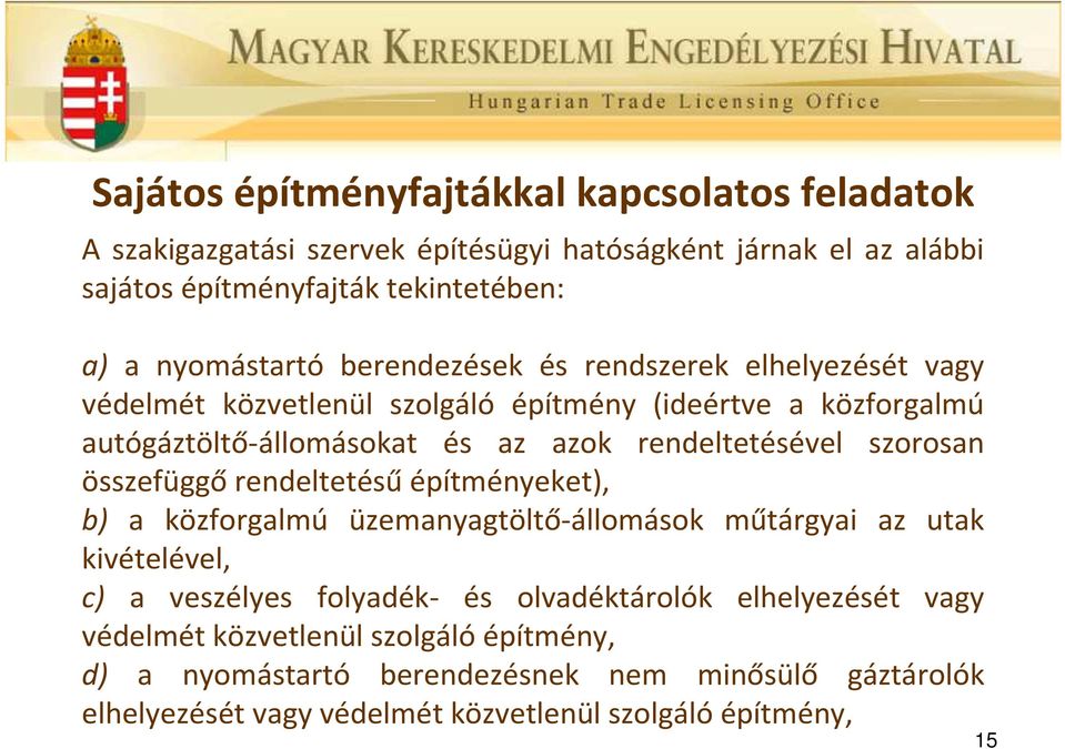 rendeltetésével szorosan összefüggő rendeltetésű építményeket), b) a közforgalmú üzemanyagtöltő-állomások műtárgyai az utak kivételével, c) a veszélyes folyadék- és