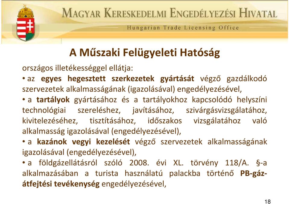 tisztításához, időszakos vizsgálatához való alkalmasság igazolásával (engedélyezésével), a kazánok vegyi kezelését végző szervezetek alkalmasságának igazolásával