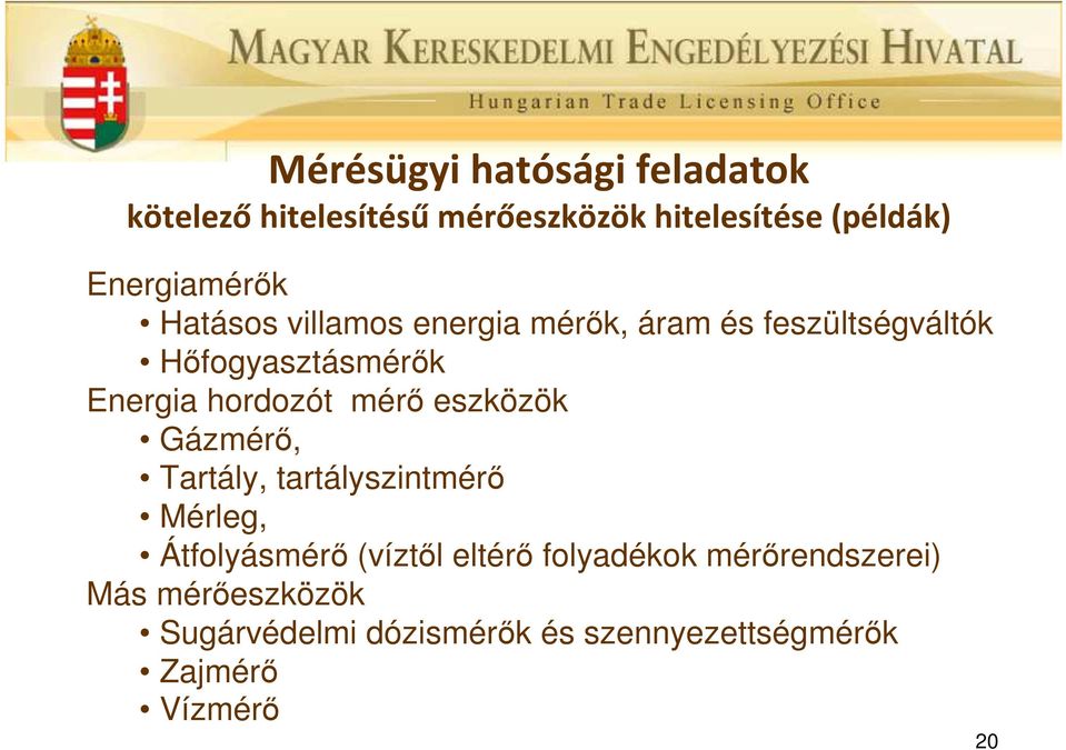 mérők, áram és feszültségváltók Hőfogyasztásmérők Energia hordozót mérő eszközök Gázmérő, Tartály,