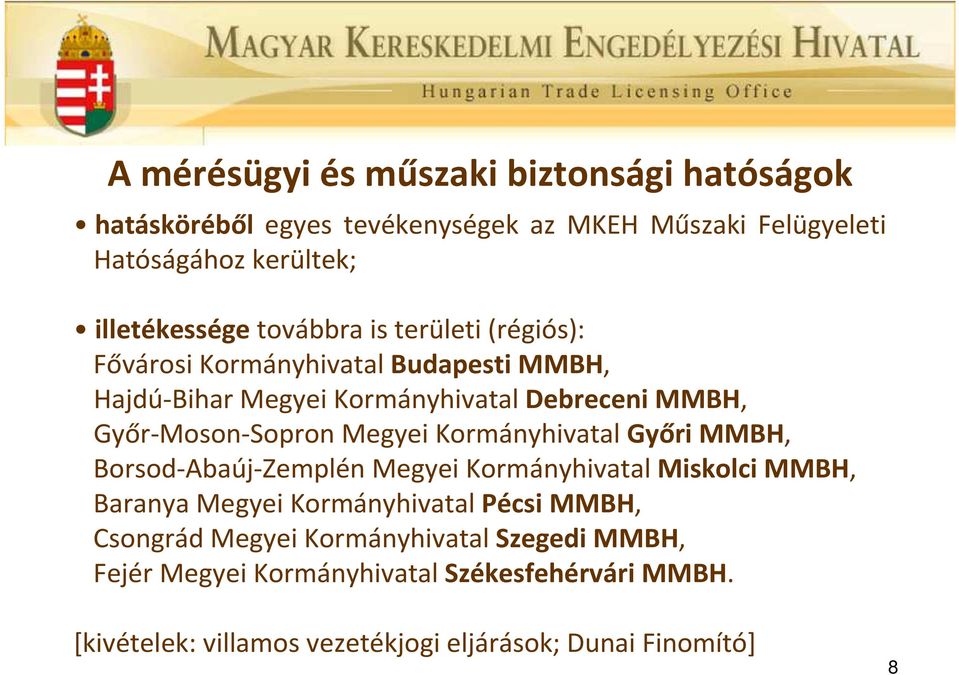 Megyei Kormányhivatal Győri MMBH, Borsod-Abaúj-Zemplén Megyei Kormányhivatal Miskolci MMBH, Baranya Megyei Kormányhivatal Pécsi MMBH, Csongrád