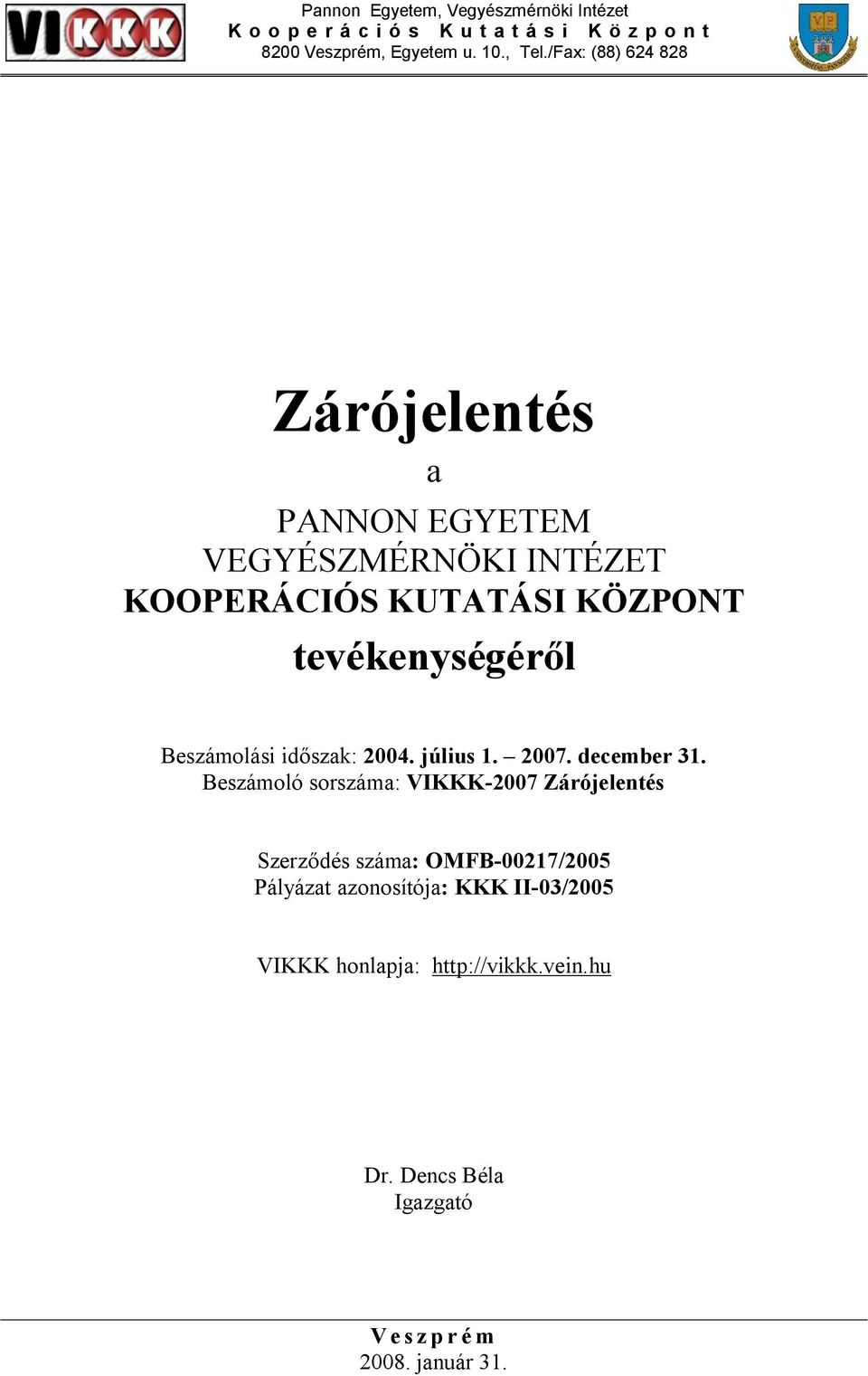 tevékenységéről Beszámolási időszak: 2004. július 1. 2007. december 31.