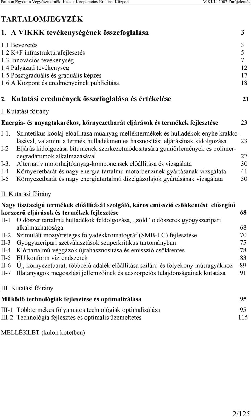 Kutatási főirány Energia- és anyagtakarékos, környezetbarát eljárások és termékek fejlesztése 23 I-1.