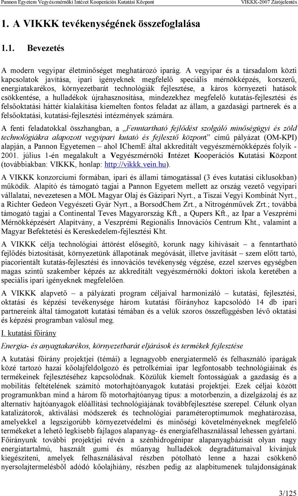 hatások csökkentése, a hulladékok újrahasznosítása, mindezekhez megfelelő kutatás-fejlesztési és felsőoktatási háttér kialakítása kiemelten fontos feladat az állam, a gazdasági partnerek és a