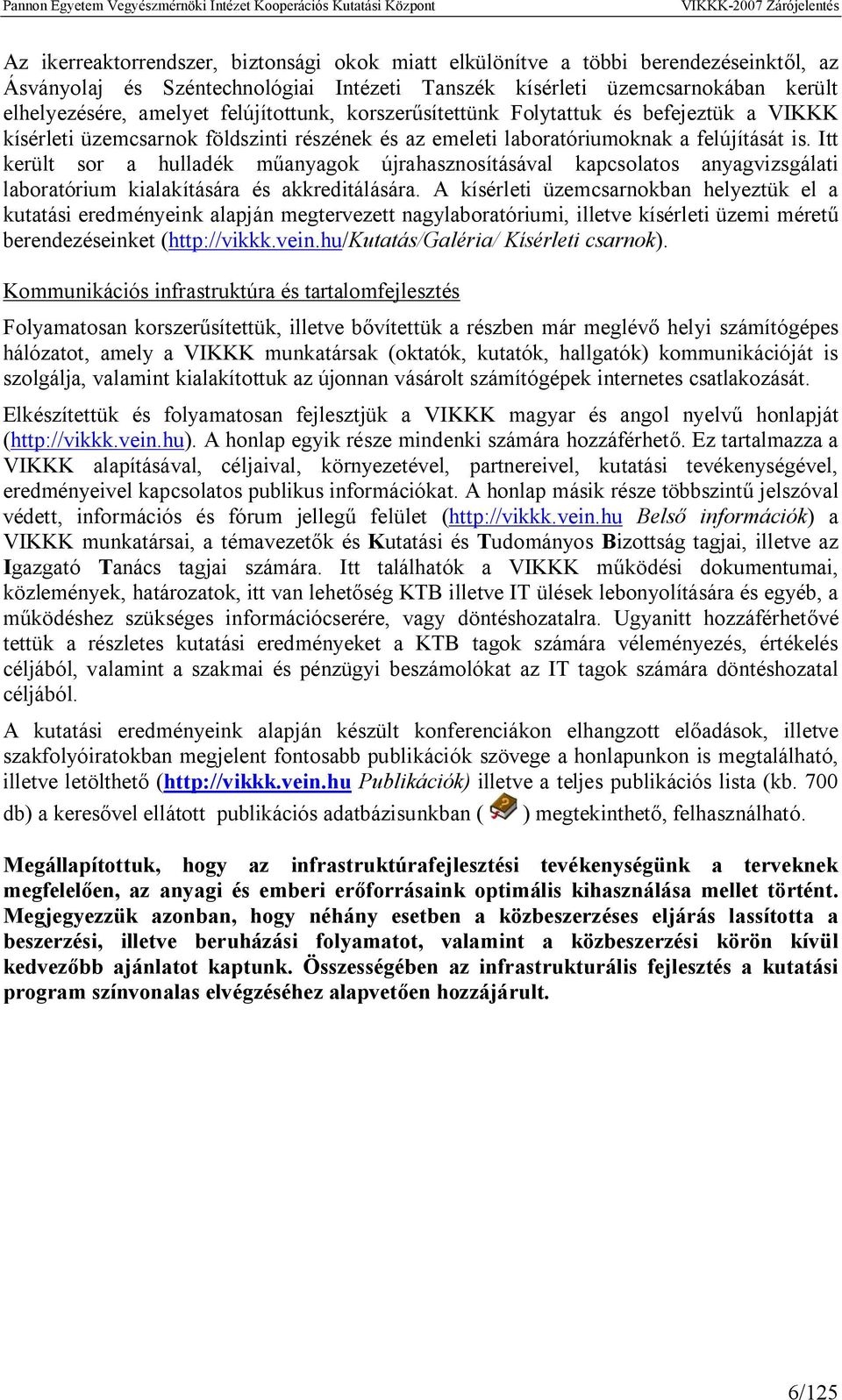 Itt került sor a hulladék műanyagok újrahasznosításával kapcsolatos anyagvizsgálati laboratórium kialakítására és akkreditálására.