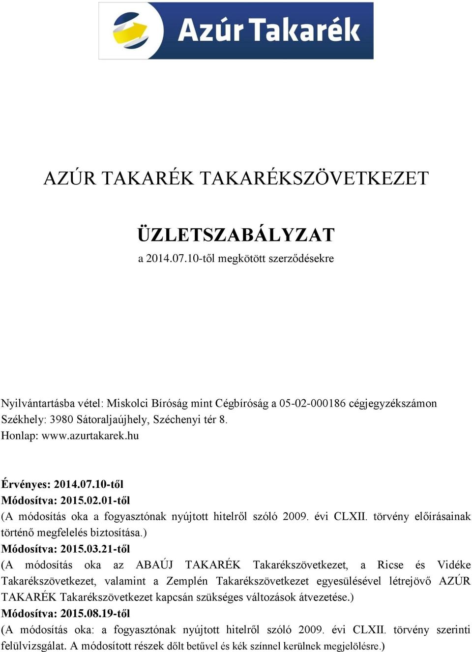 hu Érvényes: 2014.07.10-től Módosítva: 2015.02.01-től (A módosítás oka a fogyasztónak nyújtott hitelről szóló 2009. évi CLXII. törvény előírásainak történő megfelelés biztosítása.) Módosítva: 2015.03.