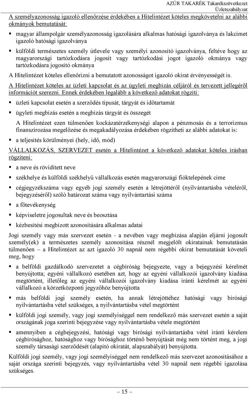 okmánya vagy tartózkodásra jogosító okmánya A Hitelintézet köteles ellenőrizni a bemutatott azonosságot igazoló okirat érvényességét is.