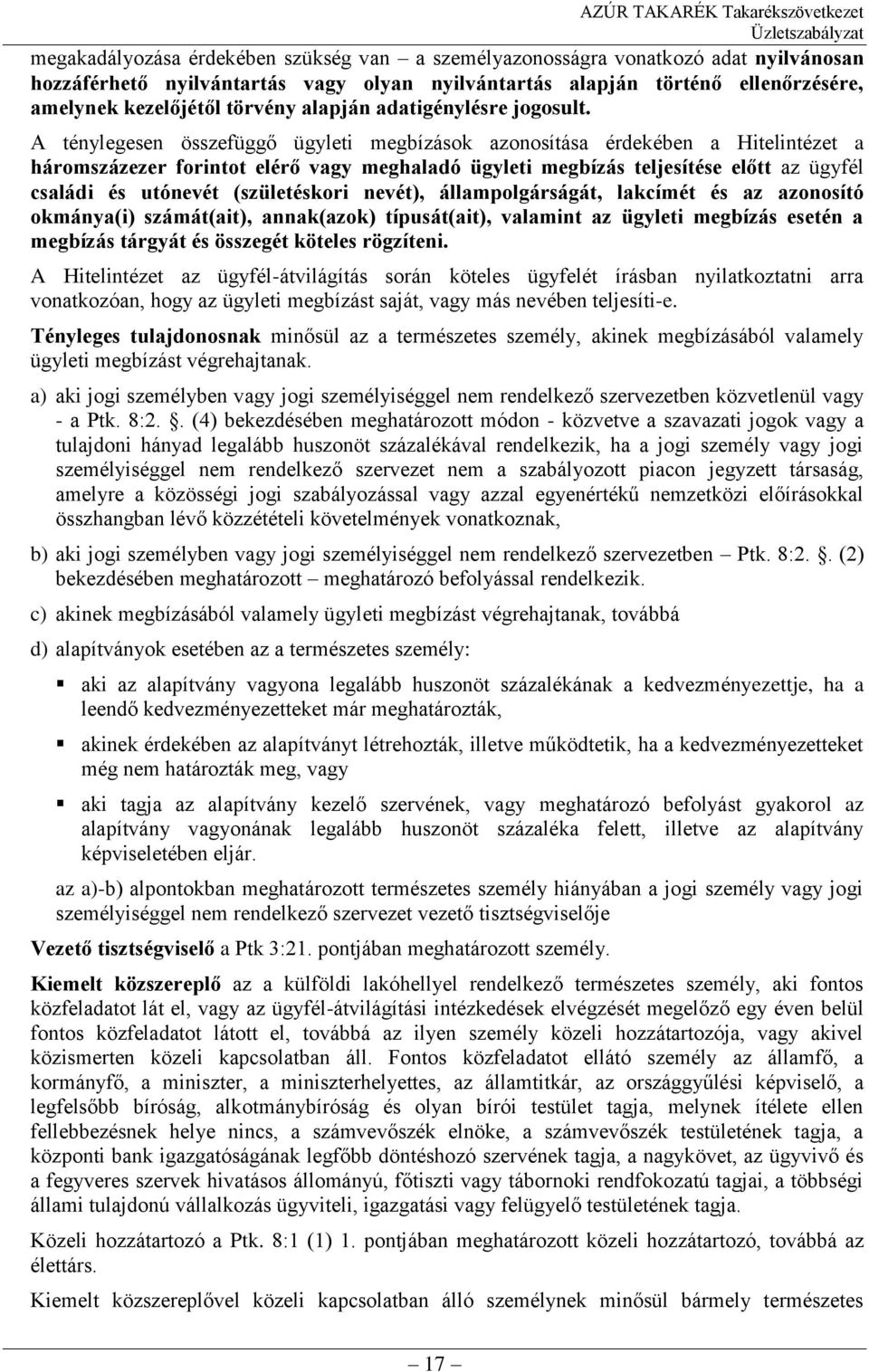 A ténylegesen összefüggő ügyleti megbízások azonosítása érdekében a Hitelintézet a háromszázezer forintot elérő vagy meghaladó ügyleti megbízás teljesítése előtt az ügyfél családi és utónevét