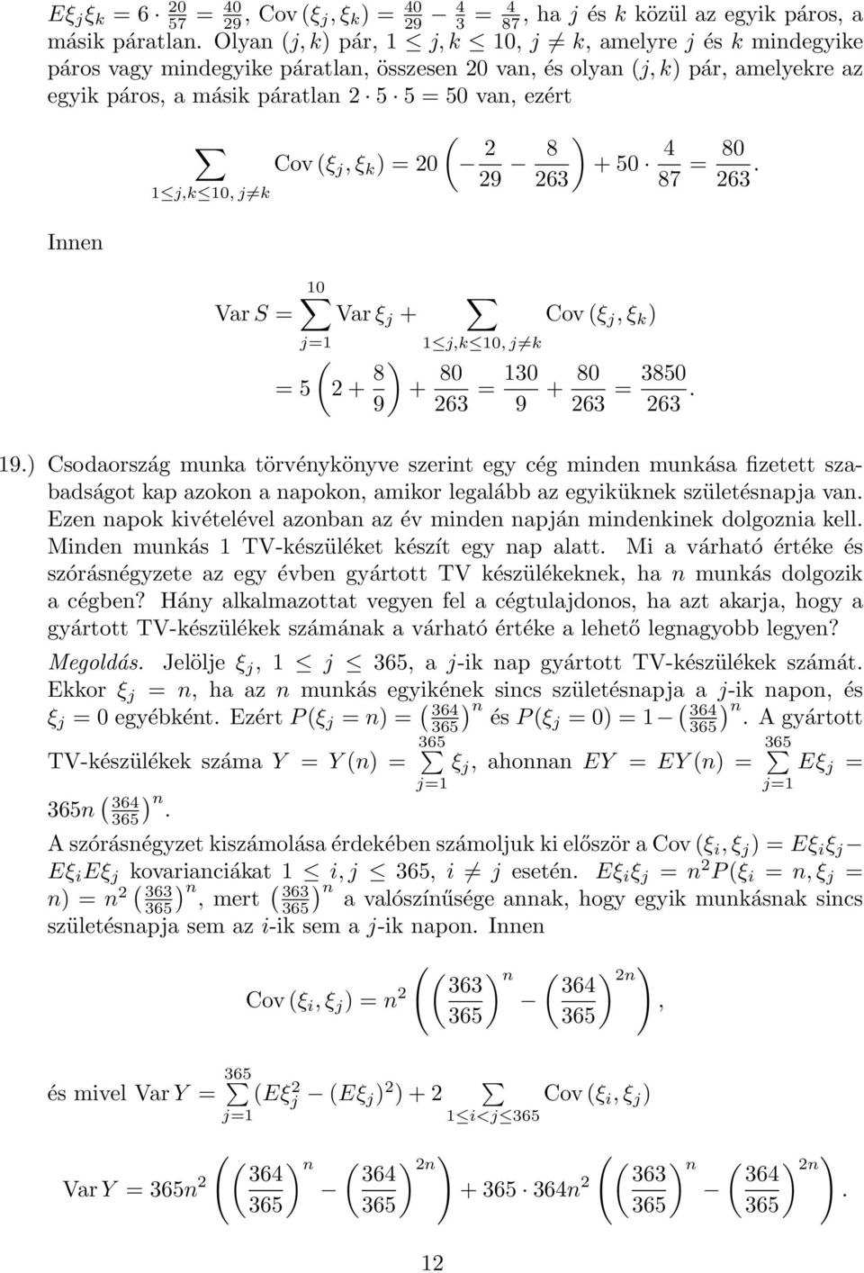 Cov (ξ j,ξ k 9 8 + 5 63 5 Var ξ j + ( + 8 9 j,k, j k Cov (ξ j,ξ k + 8 63 3 9 + 8 63 385 63. 4 87 8 63. 9. Csodaország munka törvénykönyve szerint egy cég minden munkása fizetett szabadságot kap azokon a napokon, amikor legalább az egyiküknek születésnapja van.