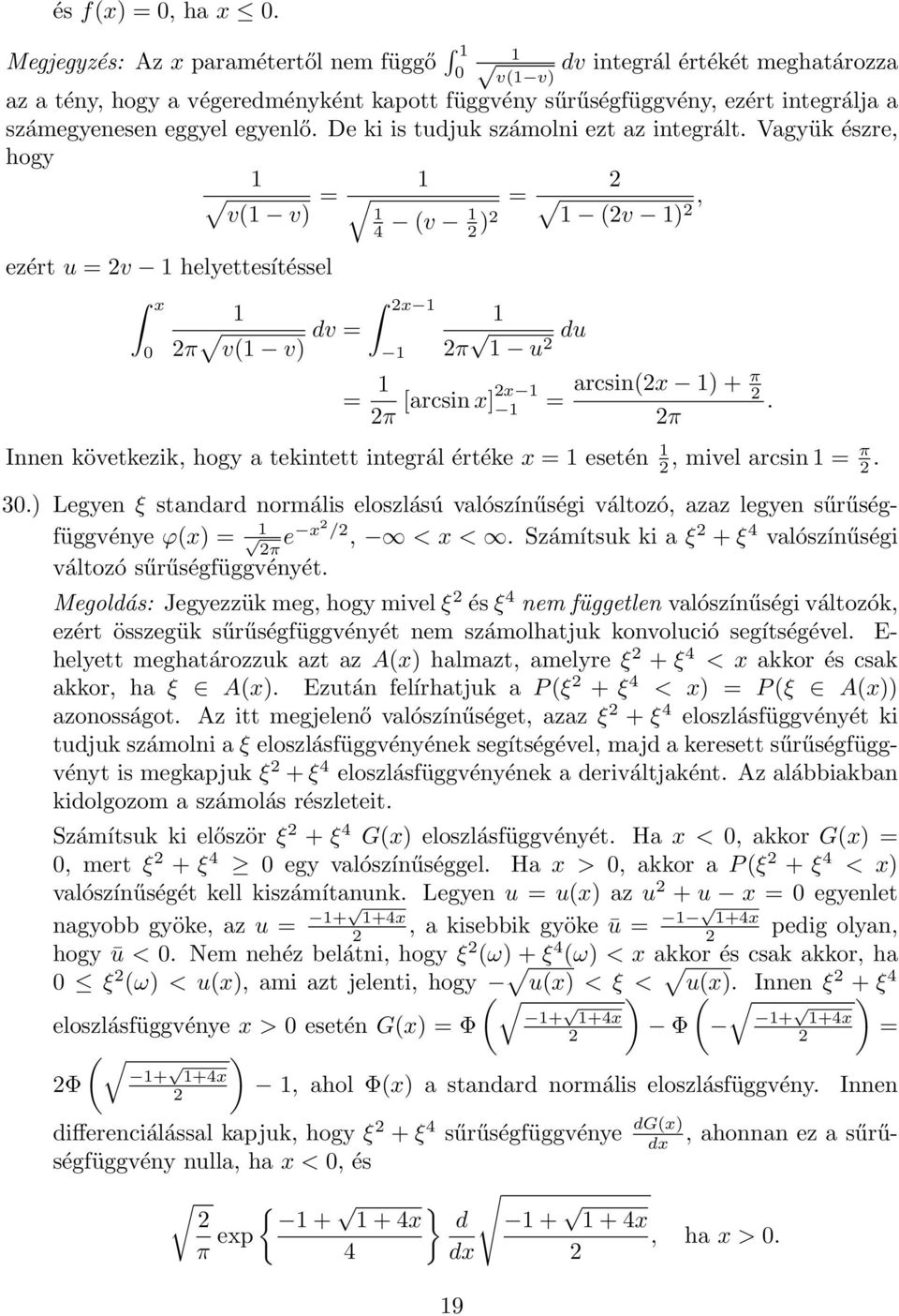 De ki is tudjuk számolni ezt az integrált. Vagyük észre, hogy v( v ezért u v helyettesítéssel x π v( v dv 4 (v x π u du (v, [arcsin x]x arcsin(x + π.